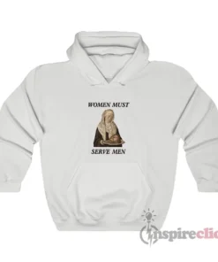 Women Must Serve Men Hoodie