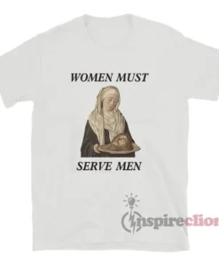 Women Must Serve Men T-Shirt